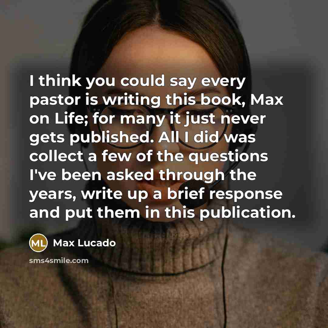 “I think you could say every pastor is writing this…” quote by Max Lucado