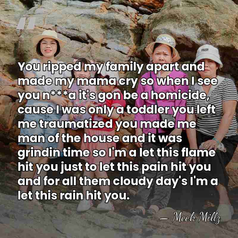 You ripped my family apart and made my mama cry so when&hellip; - Meek Millz