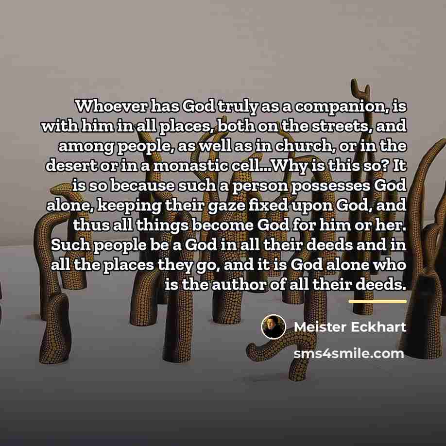 “Whoever has God truly as a companion, is with him…” quote by Meister Eckhart