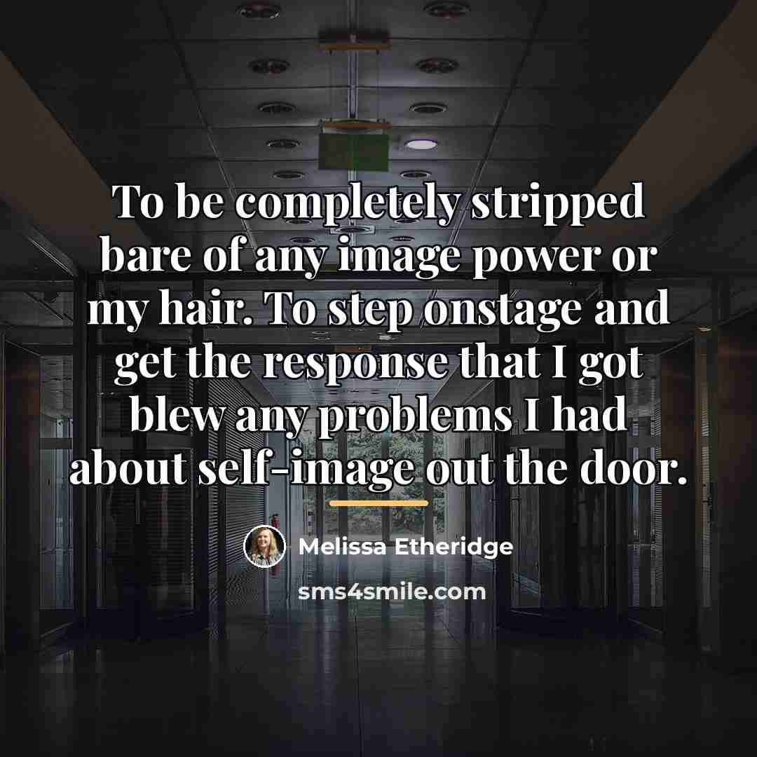 “To be completely stripped bare of any image power or…” quote by Melissa Etheridge