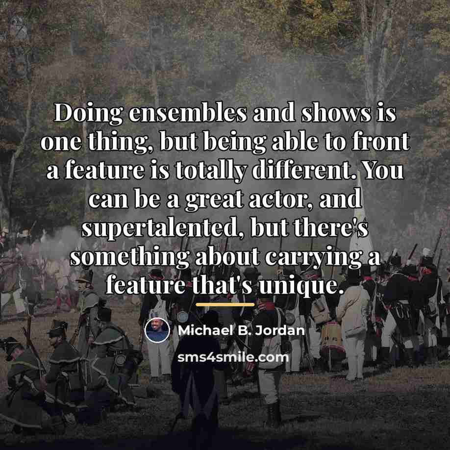 “Doing ensembles and shows is one thing, but being able…” quote by Michael B. Jordan