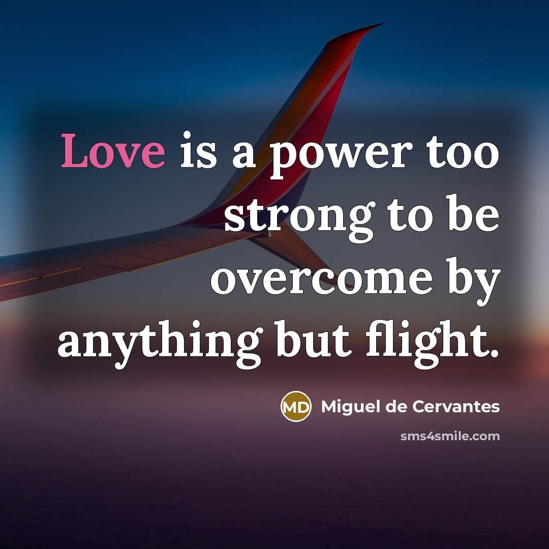 “Love is a power too strong to be overcome by…” quote by Miguel de Cervantes