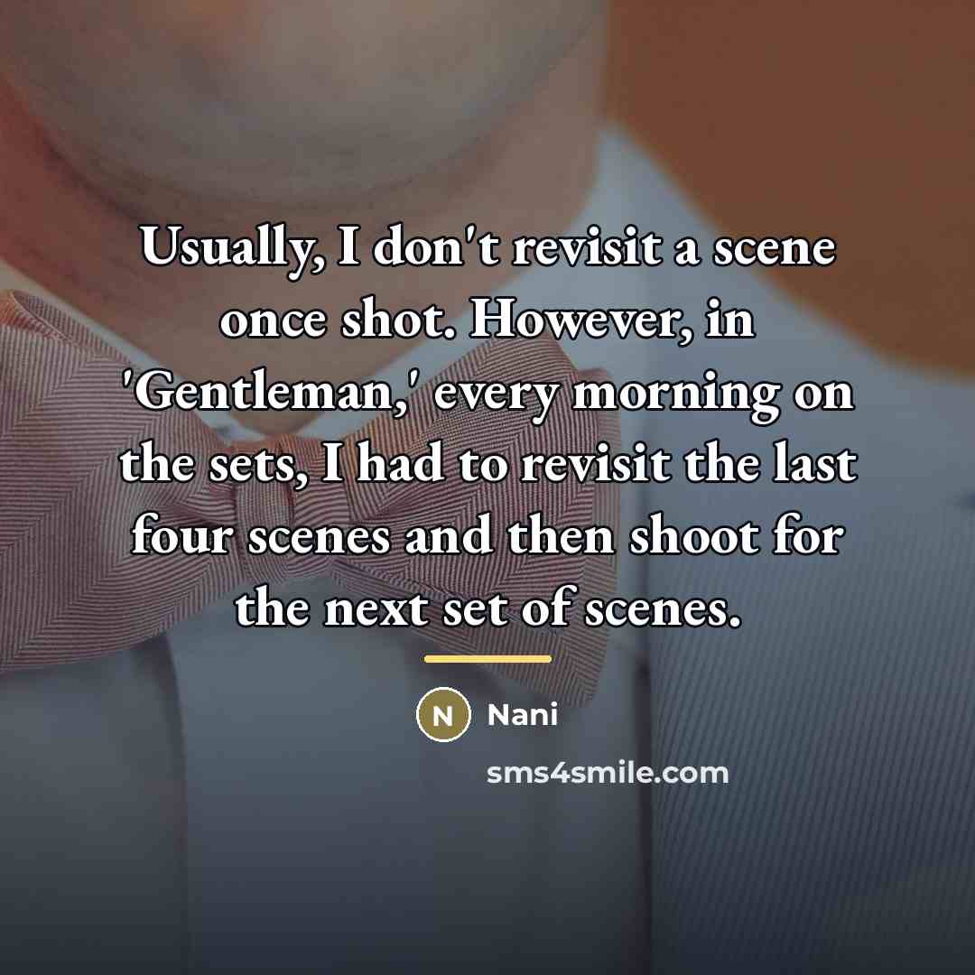 “Usually, I don't revisit a scene once shot. However, in…” quote by Nani