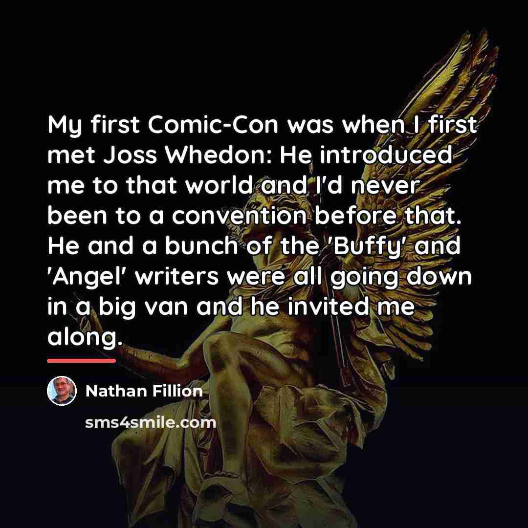 “My first Comic-Con was when I first met Joss Whedon:…” quote by Nathan Fillion
