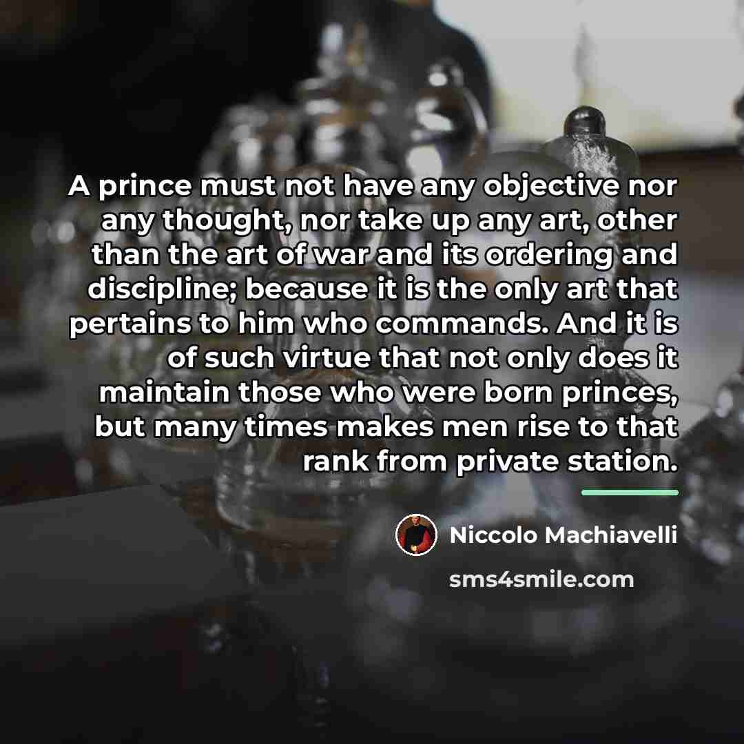 “A prince must not have any objective nor any thought,…” quote by Niccolo Machiavelli