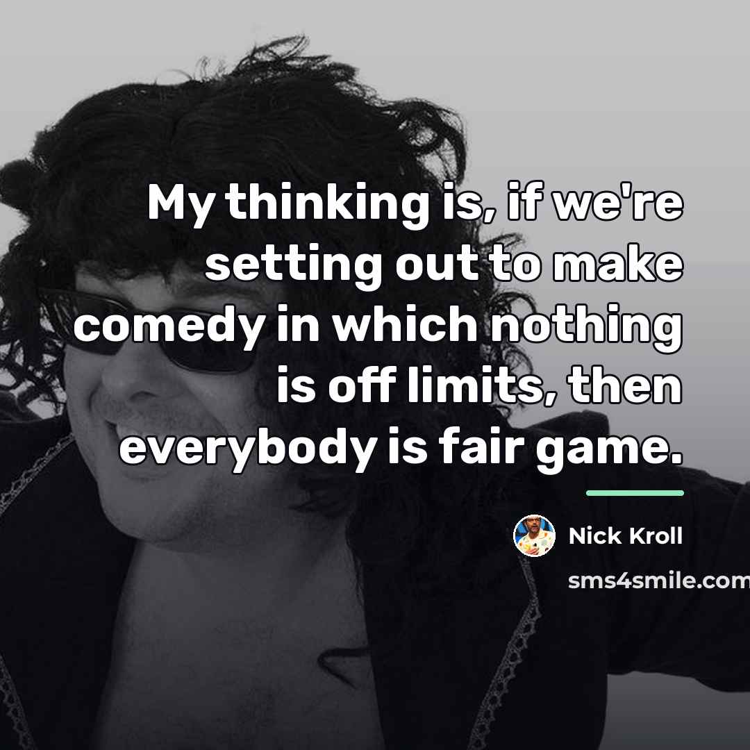 “My thinking is, if we're setting out to make comedy…” quote by Nick Kroll