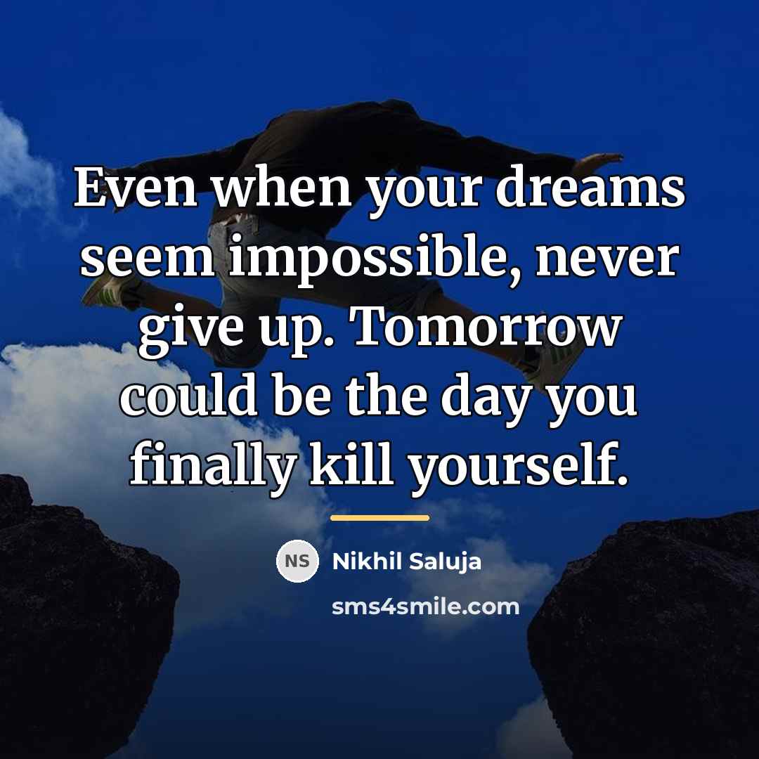 “Even when your dreams seem impossible, never give up. Tomorrow…” quote by Nikhil Saluja