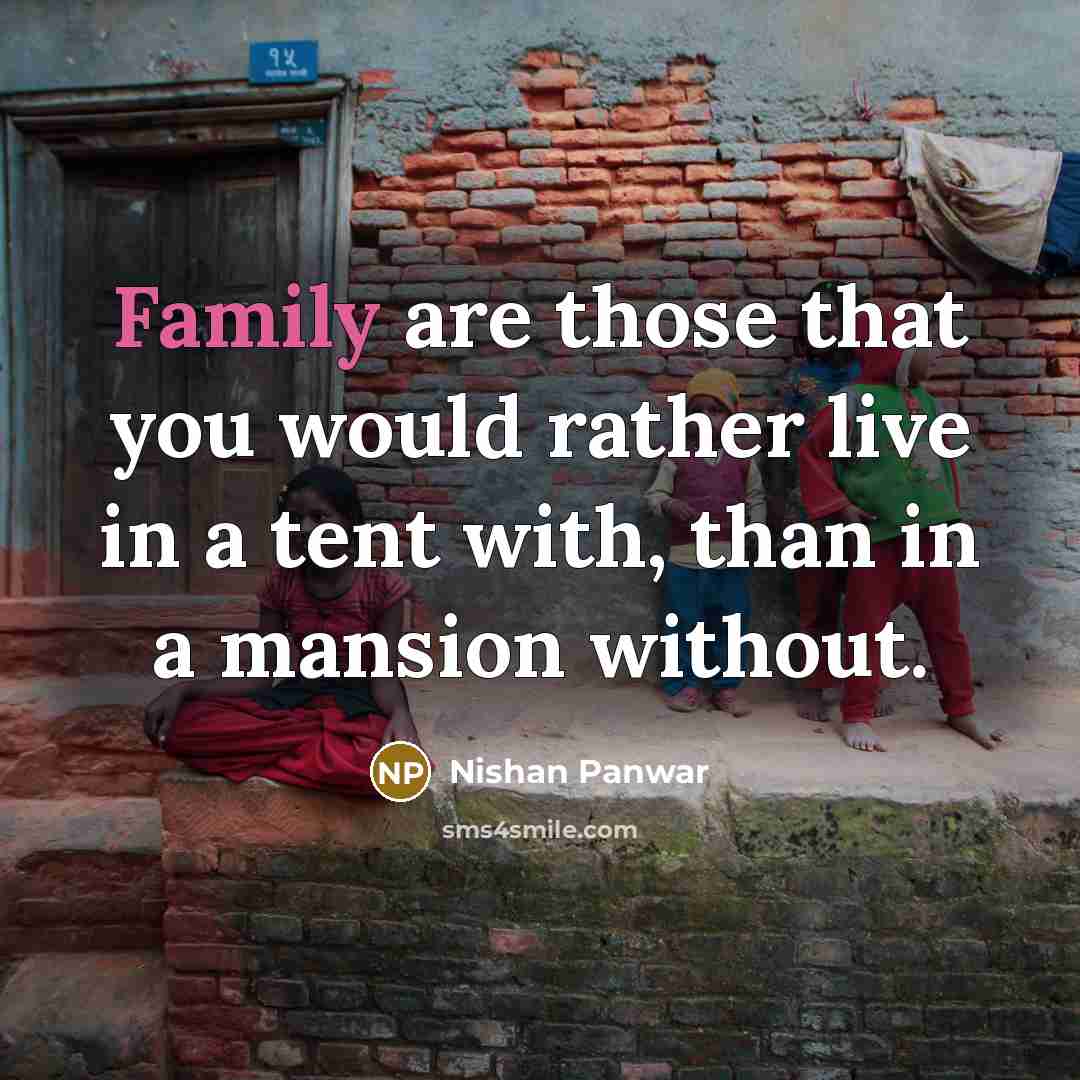 “Family are those that you would rather live in a…” quote by Nishan Panwar