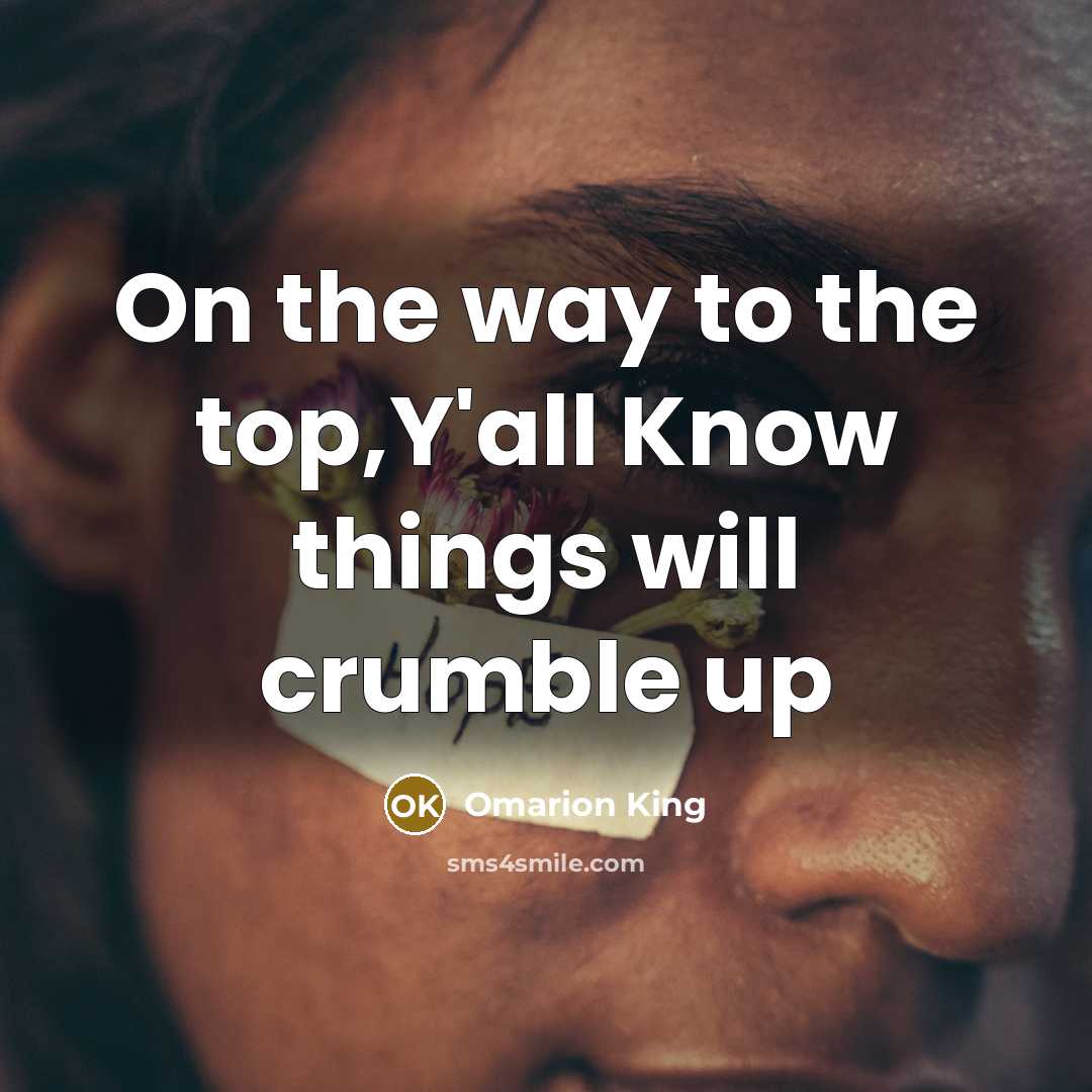 “On the way to the top,Y'all Know things will crumble up” quote by Omarion King