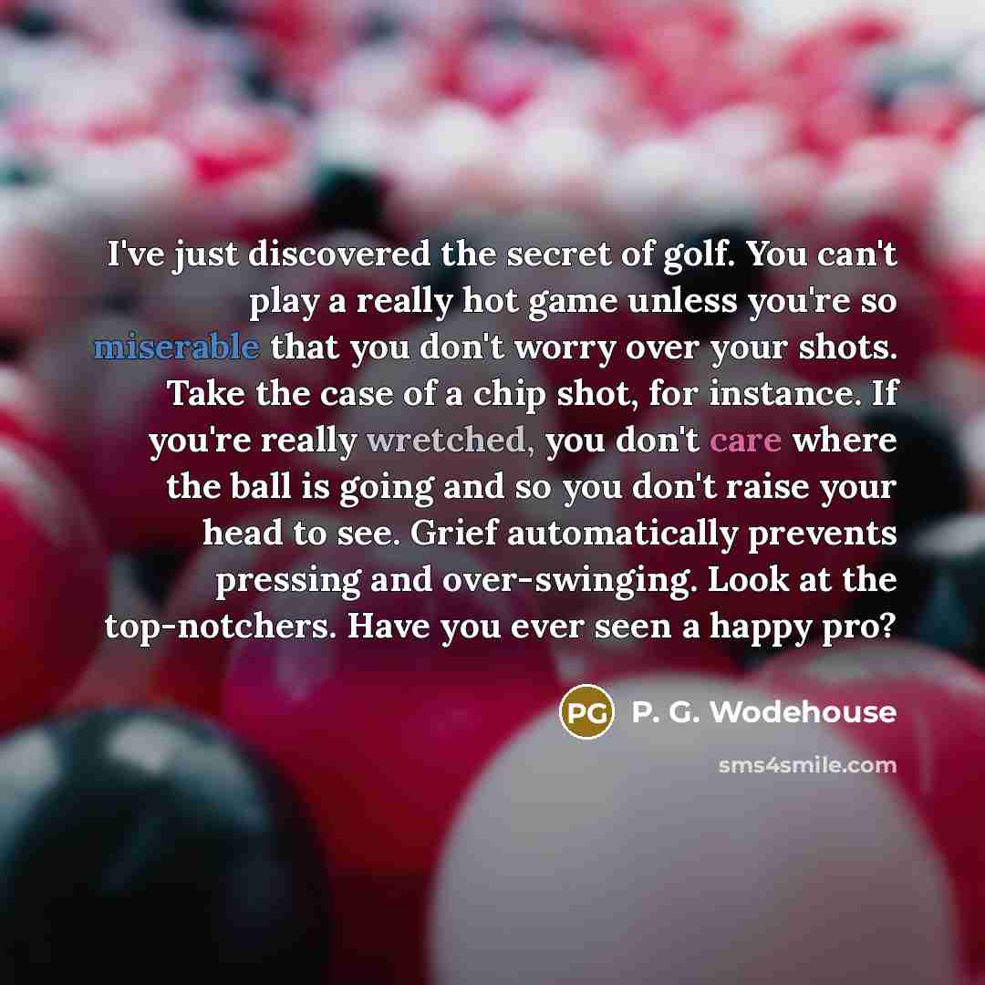 “I've just discovered the secret of golf. You can't play…” quote by P. G. Wodehouse