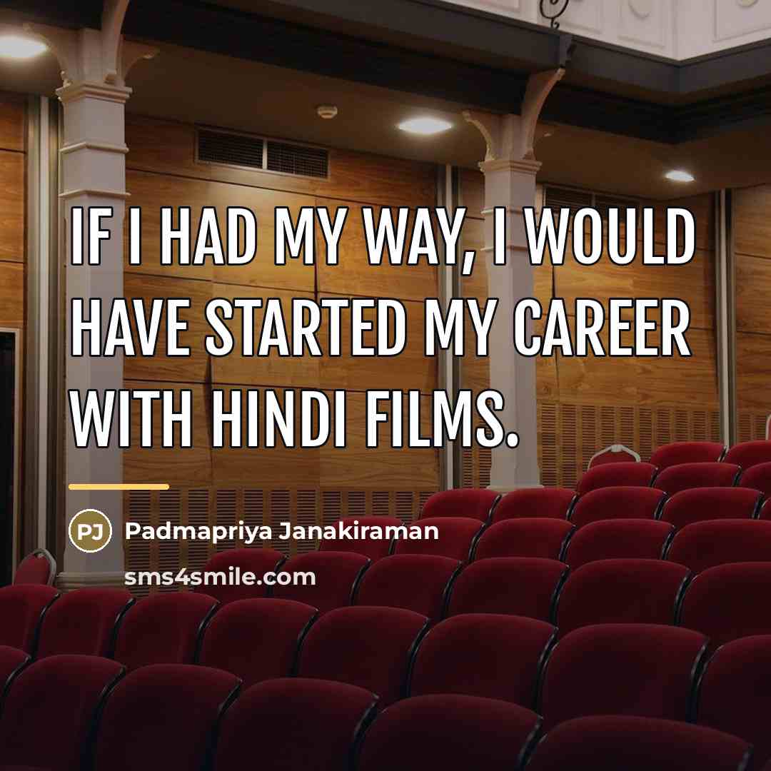 “If I had my way, I would have started my…” quote by Padmapriya Janakiraman