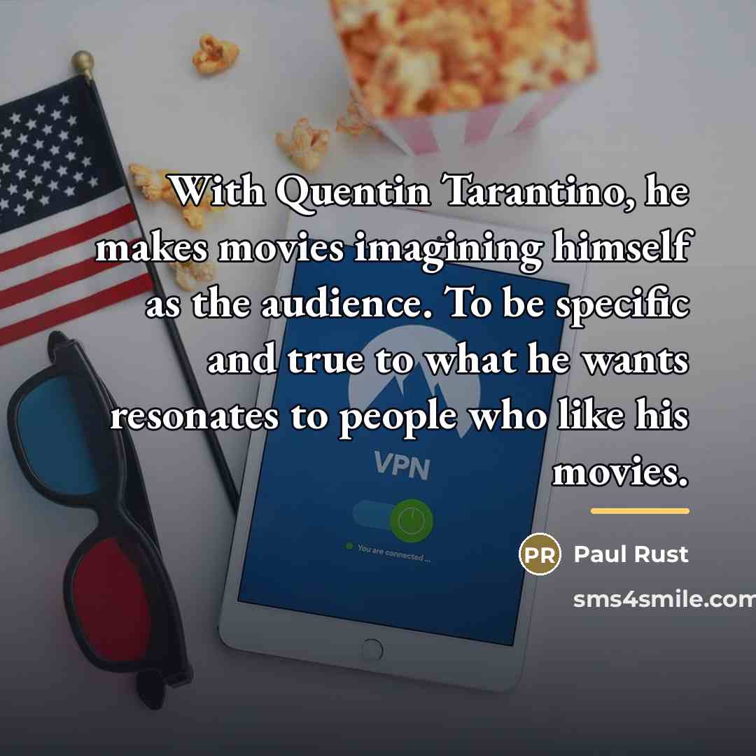“With Quentin Tarantino, he makes movies imagining himself as the…” quote by Paul Rust