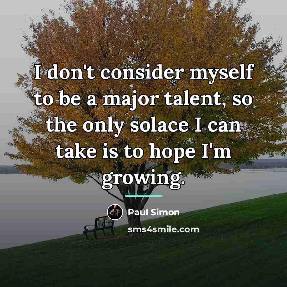 “I don't consider myself to be a major talent, so…” quote by Paul Simon