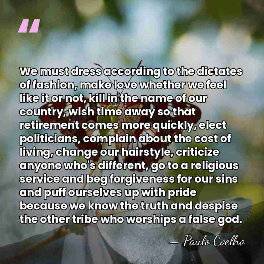 We must dress according to the dictates of fashion, make love whether&hellip; - Paulo Coelho