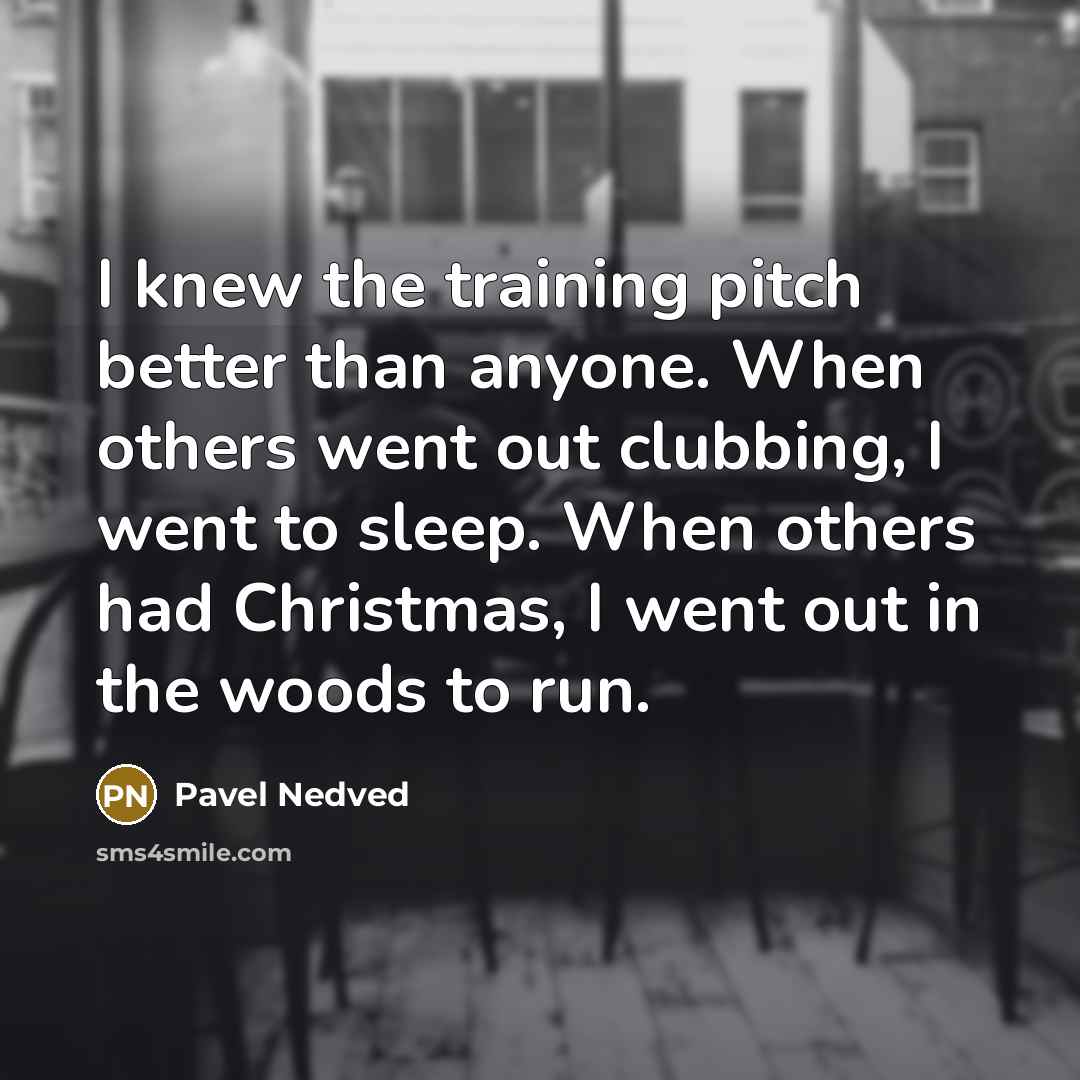 “I knew the training pitch better than anyone. When others…” quote by Pavel Nedved