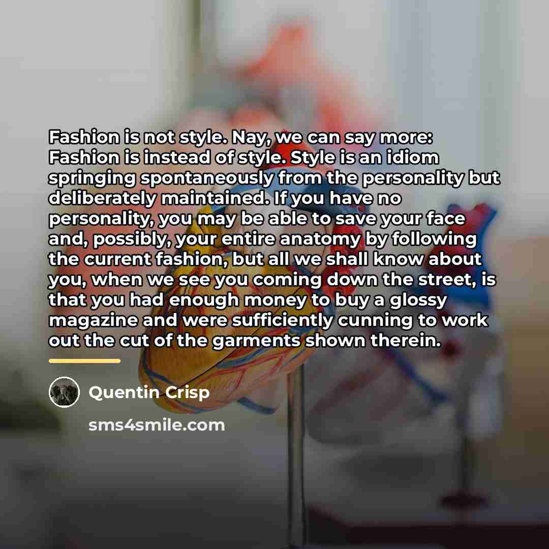 “Fashion is not style. Nay, we can say more: Fashion…” quote by Quentin Crisp