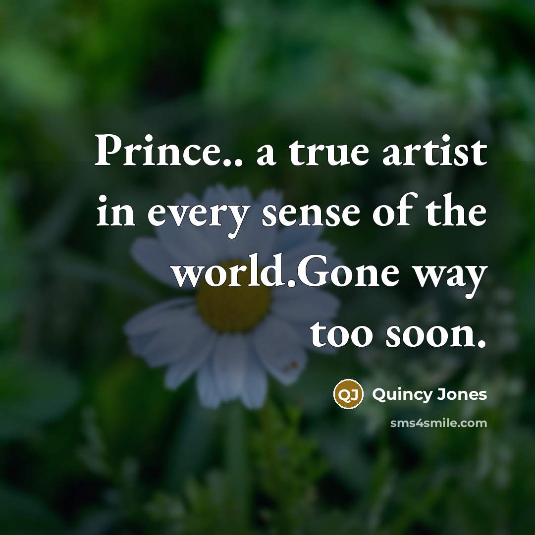 “Prince.. a true artist in every sense of the world.Gone…” quote by Quincy Jones