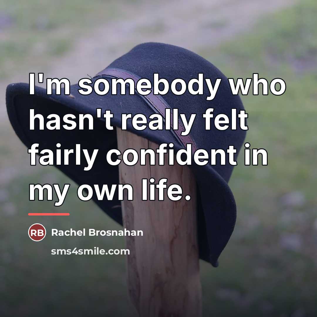 “I'm somebody who hasn't really felt fairly confident in my…” quote by Rachel Brosnahan
