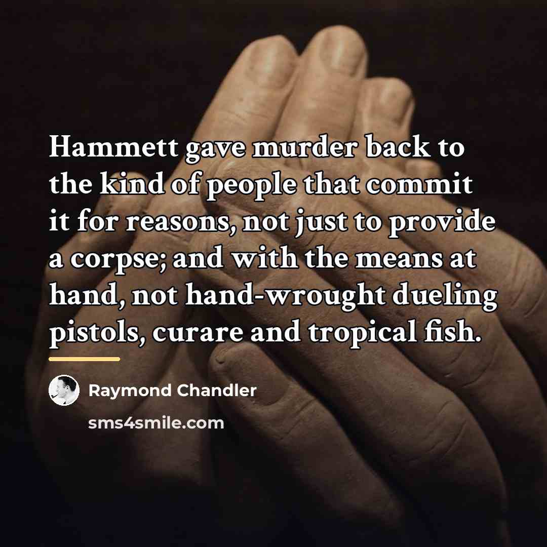 “Hammett gave murder back to the kind of people that…” quote by Raymond Chandler