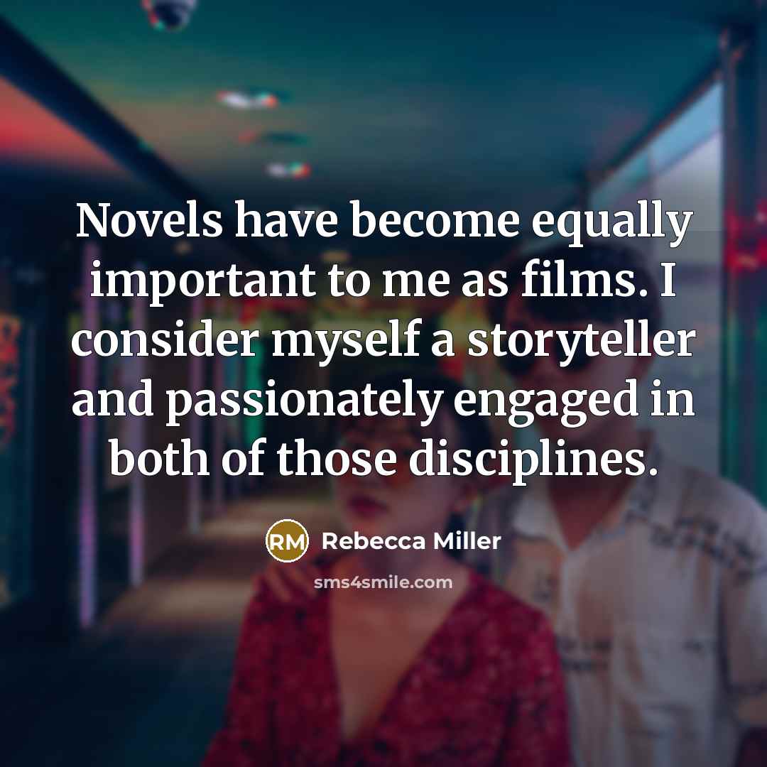 “Novels have become equally important to me as films. I…” quote by Rebecca Miller
