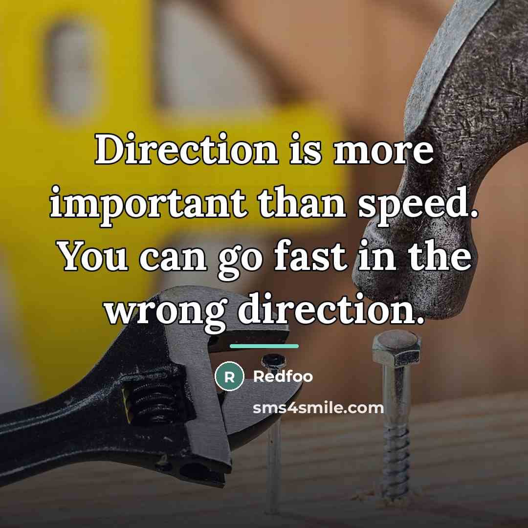 “Direction is more important than speed. You can go fast…” quote by Redfoo