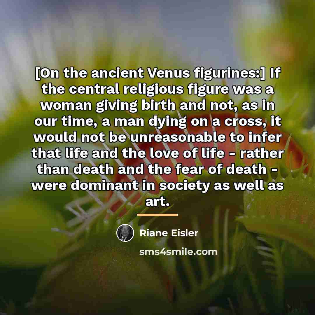 “[On the ancient Venus figurines:] If the central religious figure…” quote by Riane Eisler