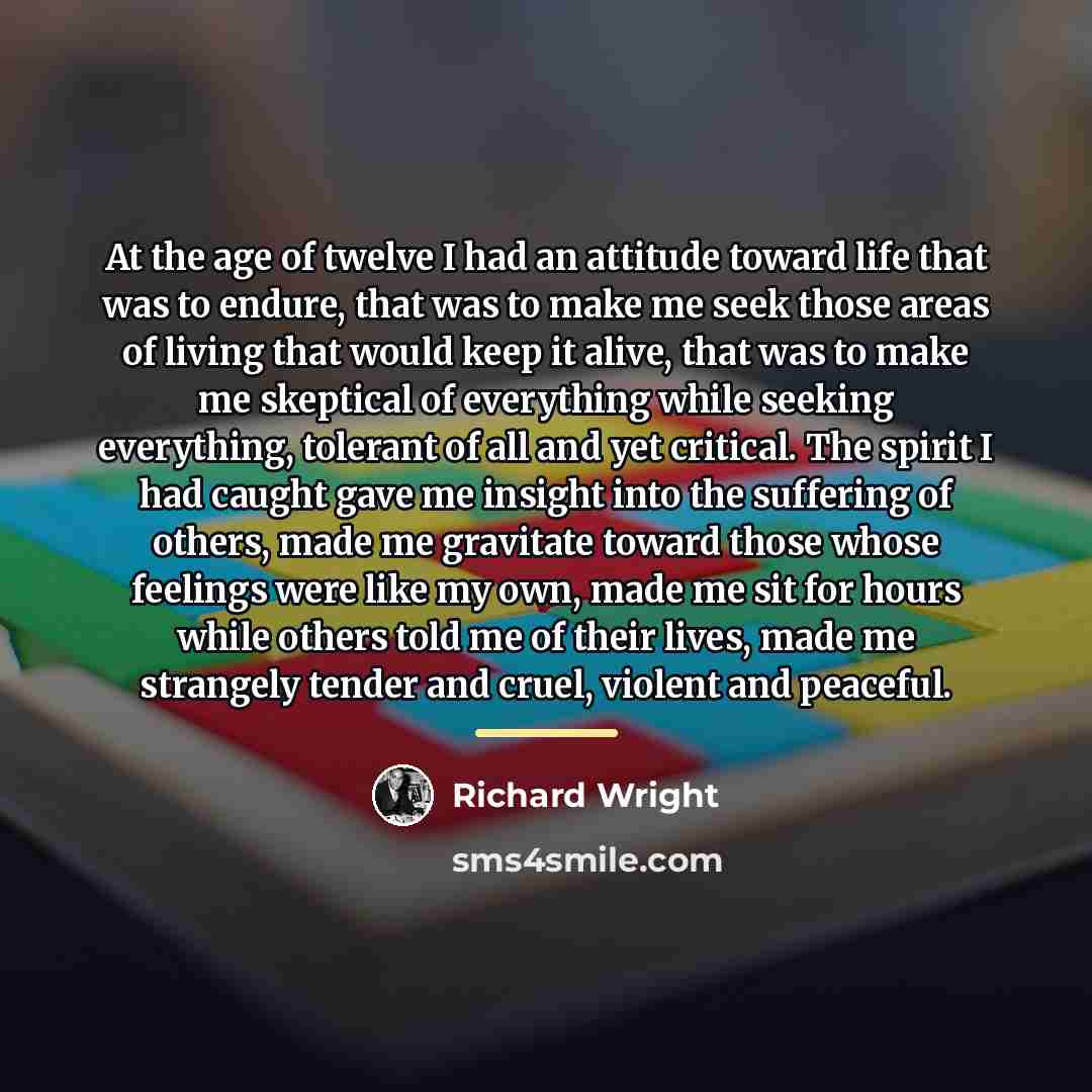 “At the age of twelve I had an attitude toward…” quote by Richard Wright