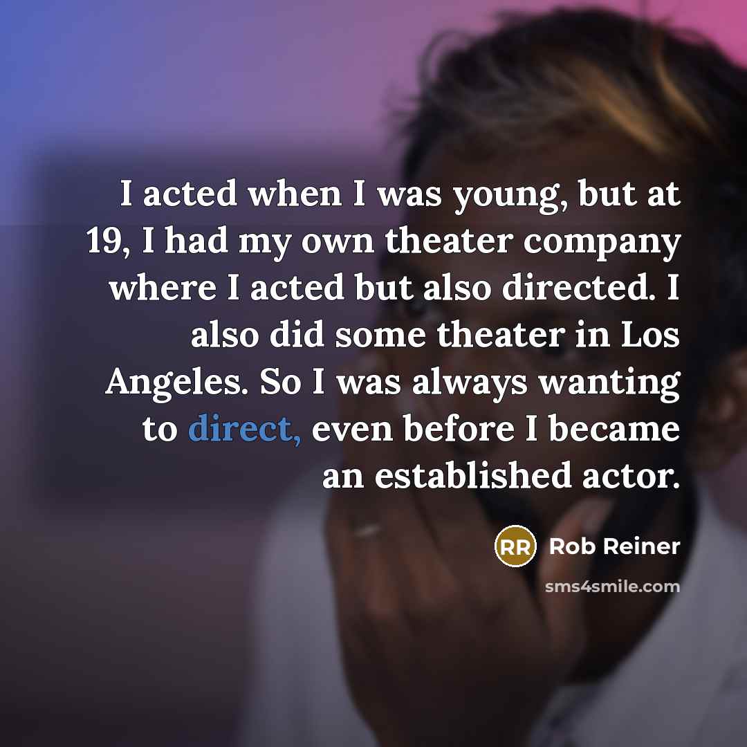 “I acted when I was young, but at 19, I…” quote by Rob Reiner