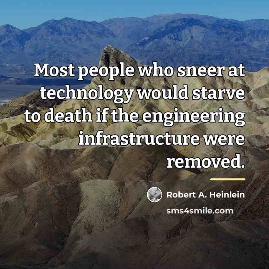 “Most people who sneer at technology would starve to death…” quote by Robert A. Heinlein