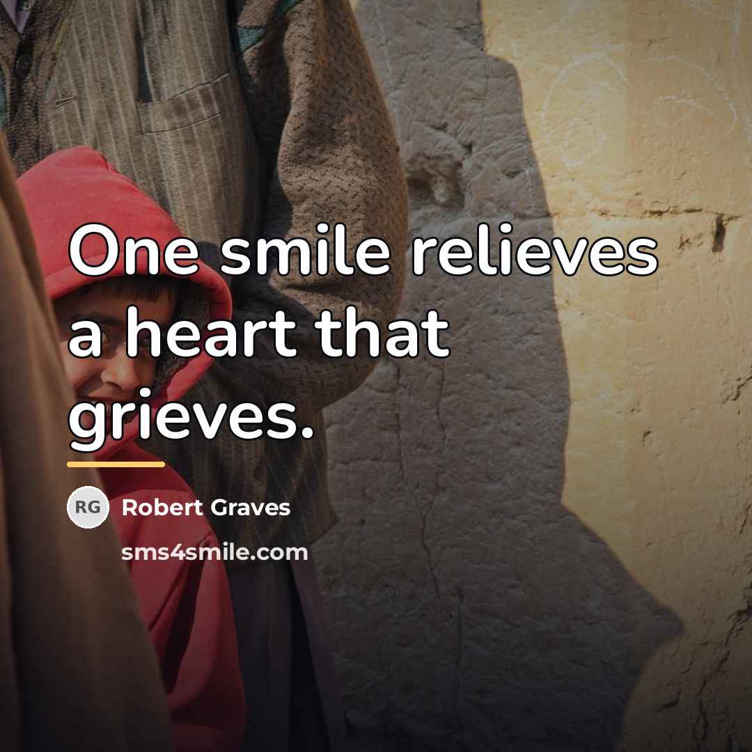 “One smile relieves a heart that grieves.…” quote by Robert Graves