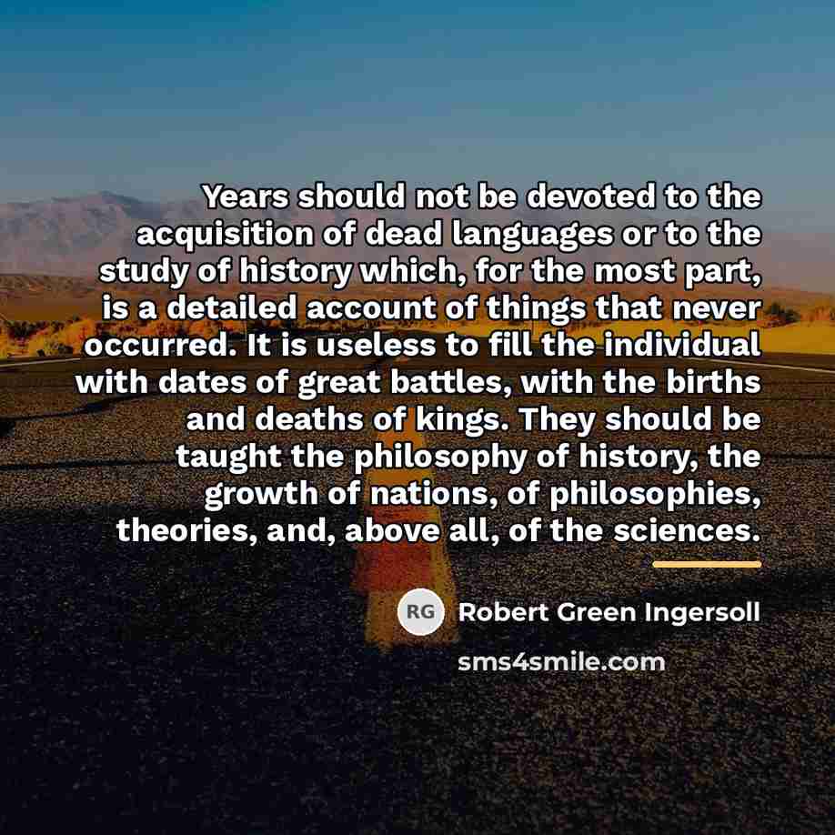 “Years should not be devoted to the acquisition of dead…” quote by Robert Green Ingersoll