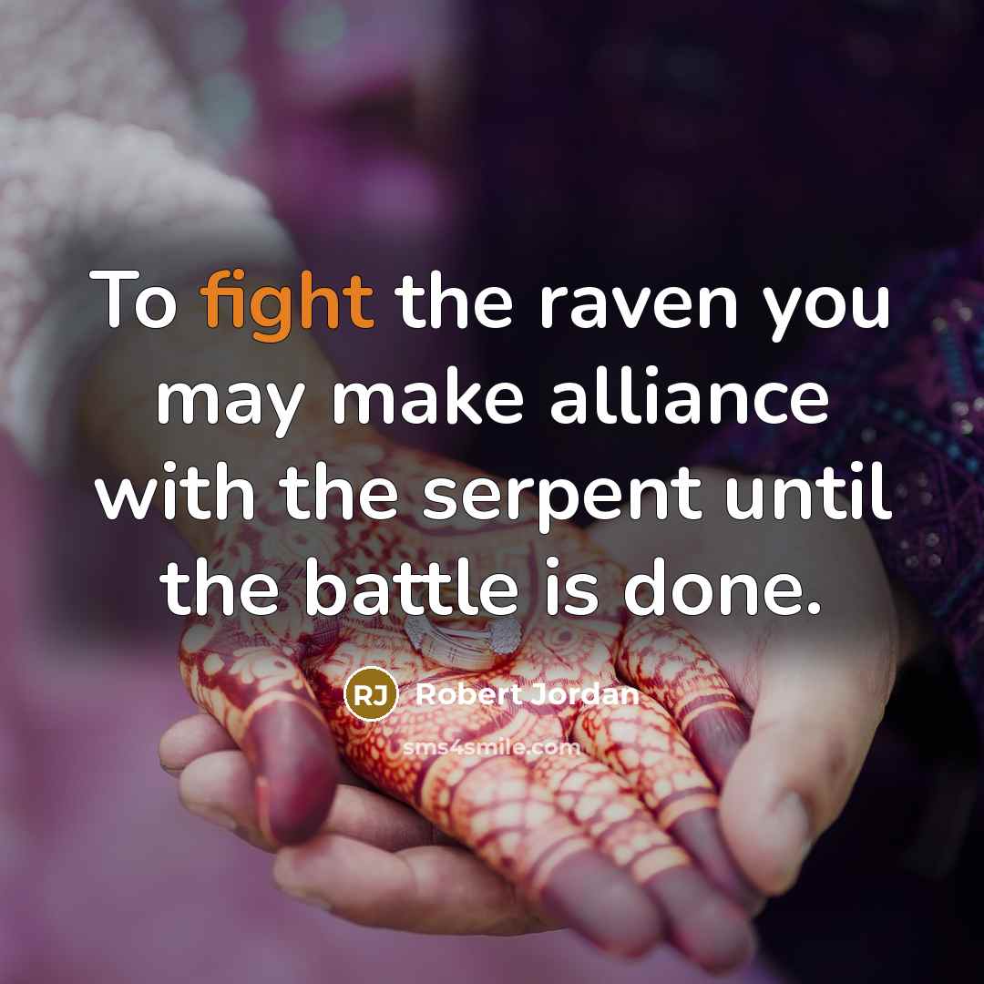 “To fight the raven you may make alliance with the…” quote by Robert Jordan