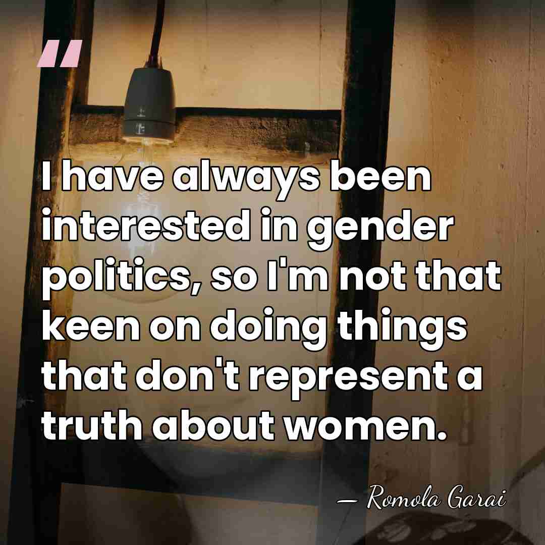 I have always been interested in gender politics, so I'm not that&hellip; - Romola Garai