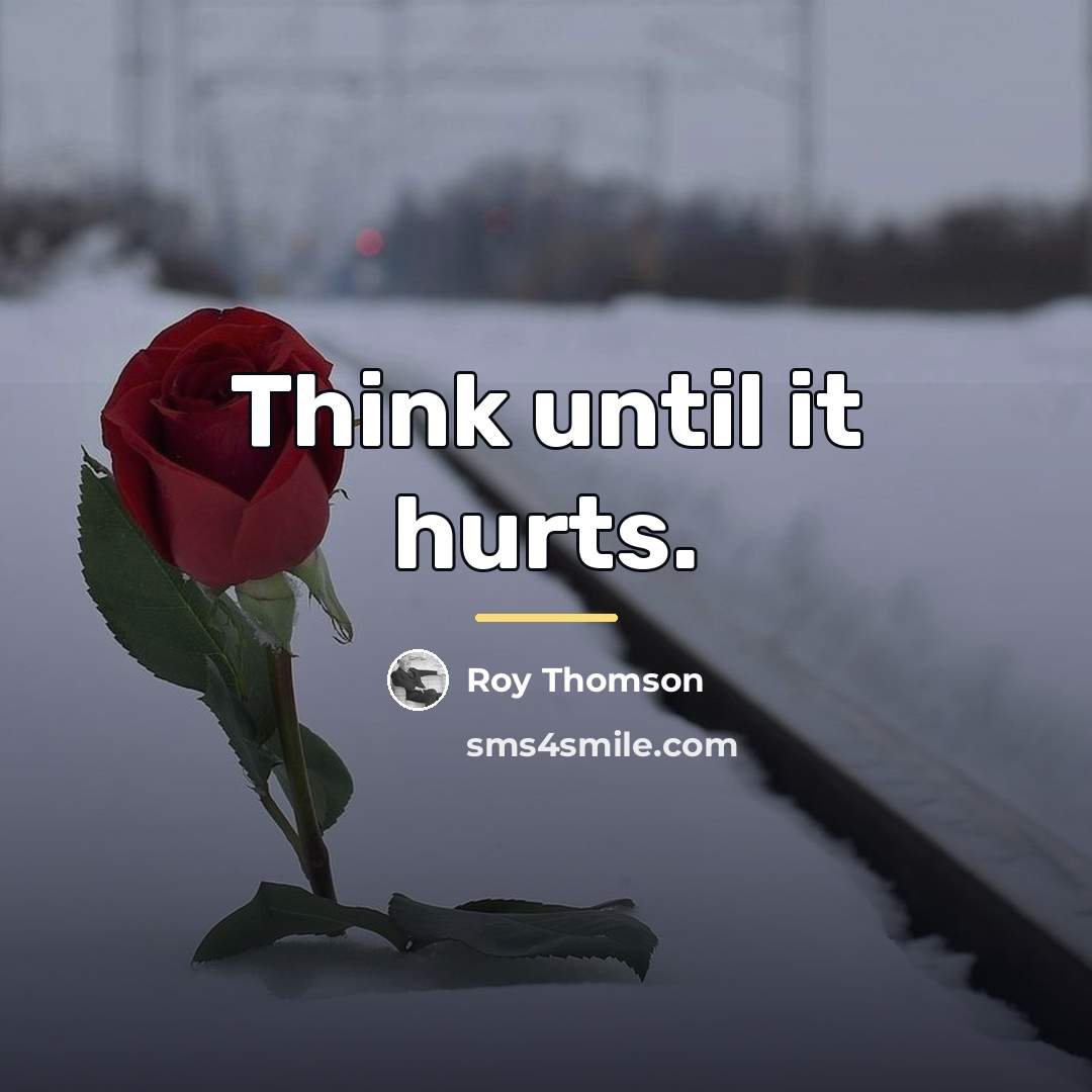 “Think until it hurts.…” quote by Roy Thomson