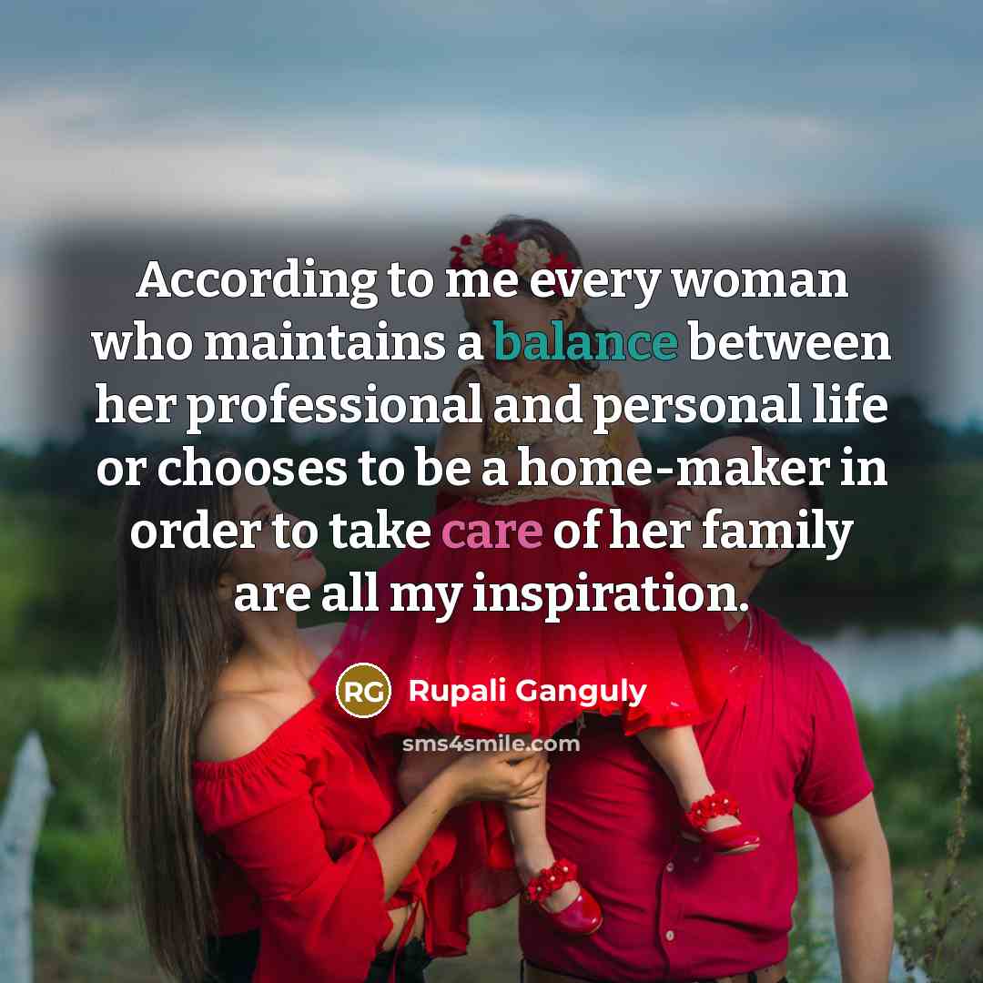 “According to me every woman who maintains a balance between…” quote by Rupali Ganguly