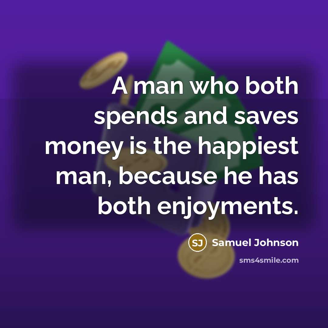 “A man who both spends and saves money is the…” quote by Samuel Johnson