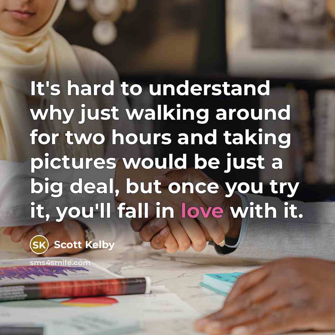 “It's hard to understand why just walking around for two…” quote by Scott Kelby