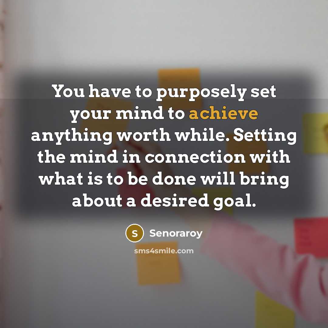 “You have to purposely set your mind to achieve anything…” quote by Senoraroy