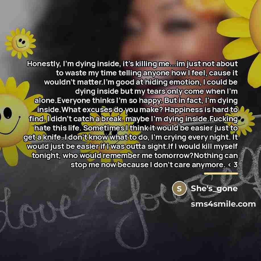 “Honestly, I'm dying inside, it's killing me...im just not about…” quote by She's_gone