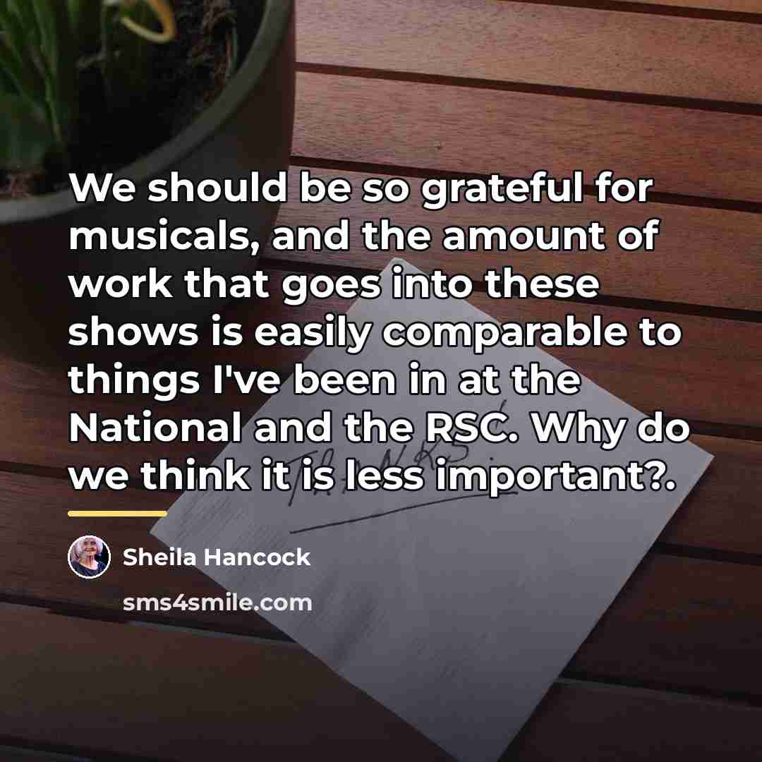 “We should be so grateful for musicals, and the amount…” quote by Sheila Hancock