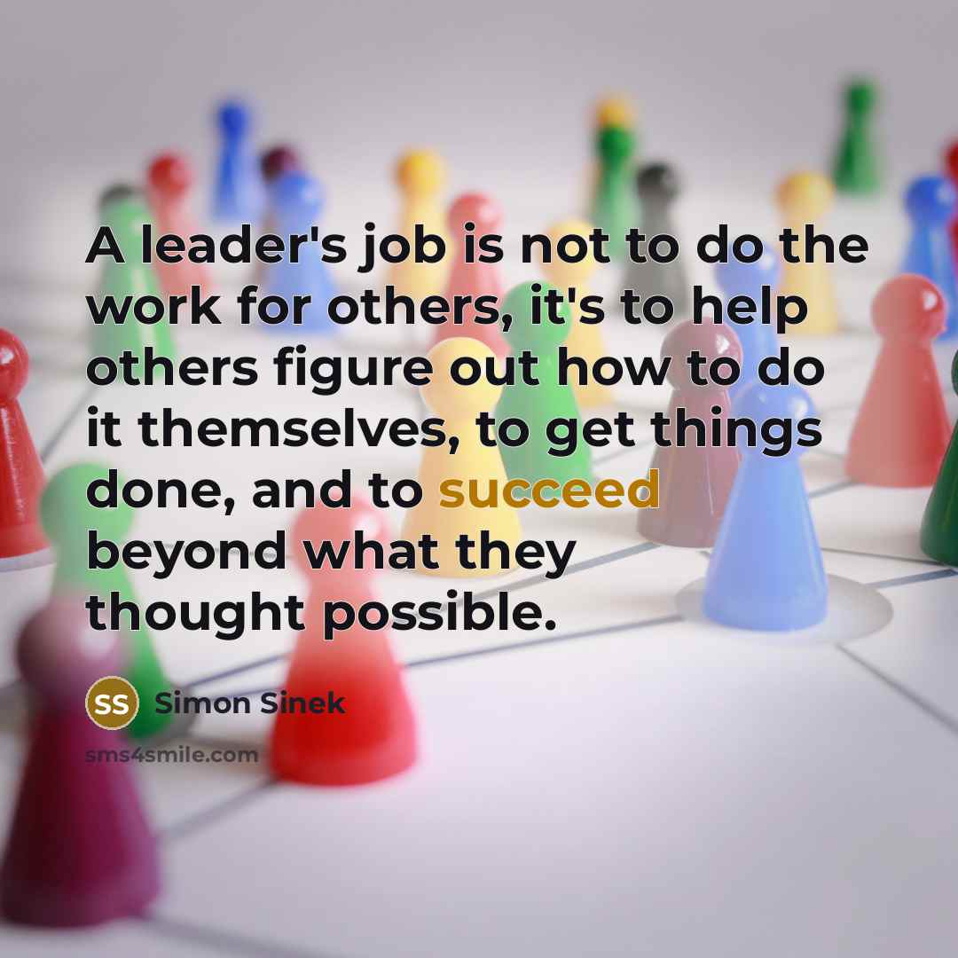 “A leader's job is not to do the work for…” quote by Simon Sinek