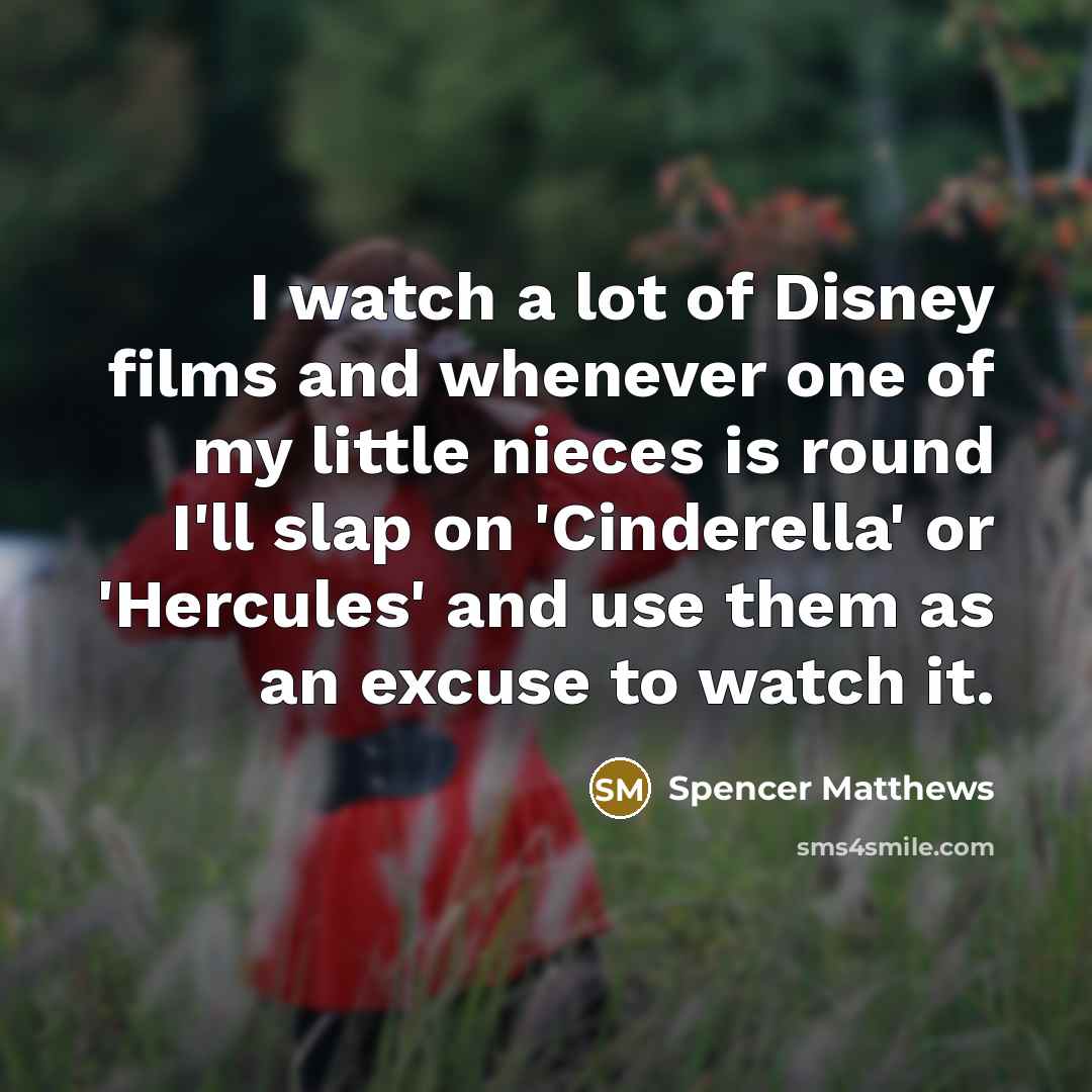 “I watch a lot of Disney films and whenever one…” quote by Spencer Matthews