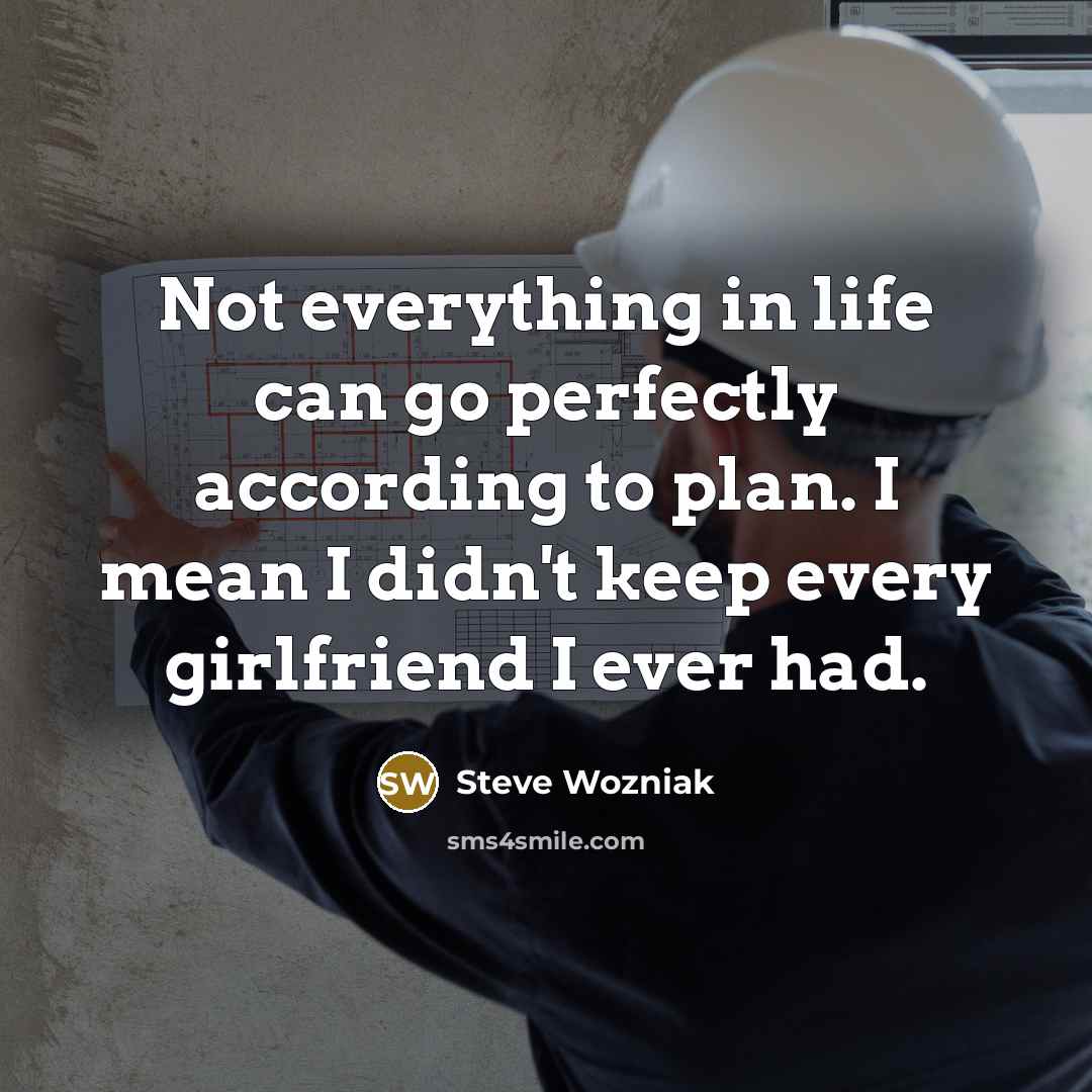 “Not everything in life can go perfectly according to plan.…” quote by Steve Wozniak