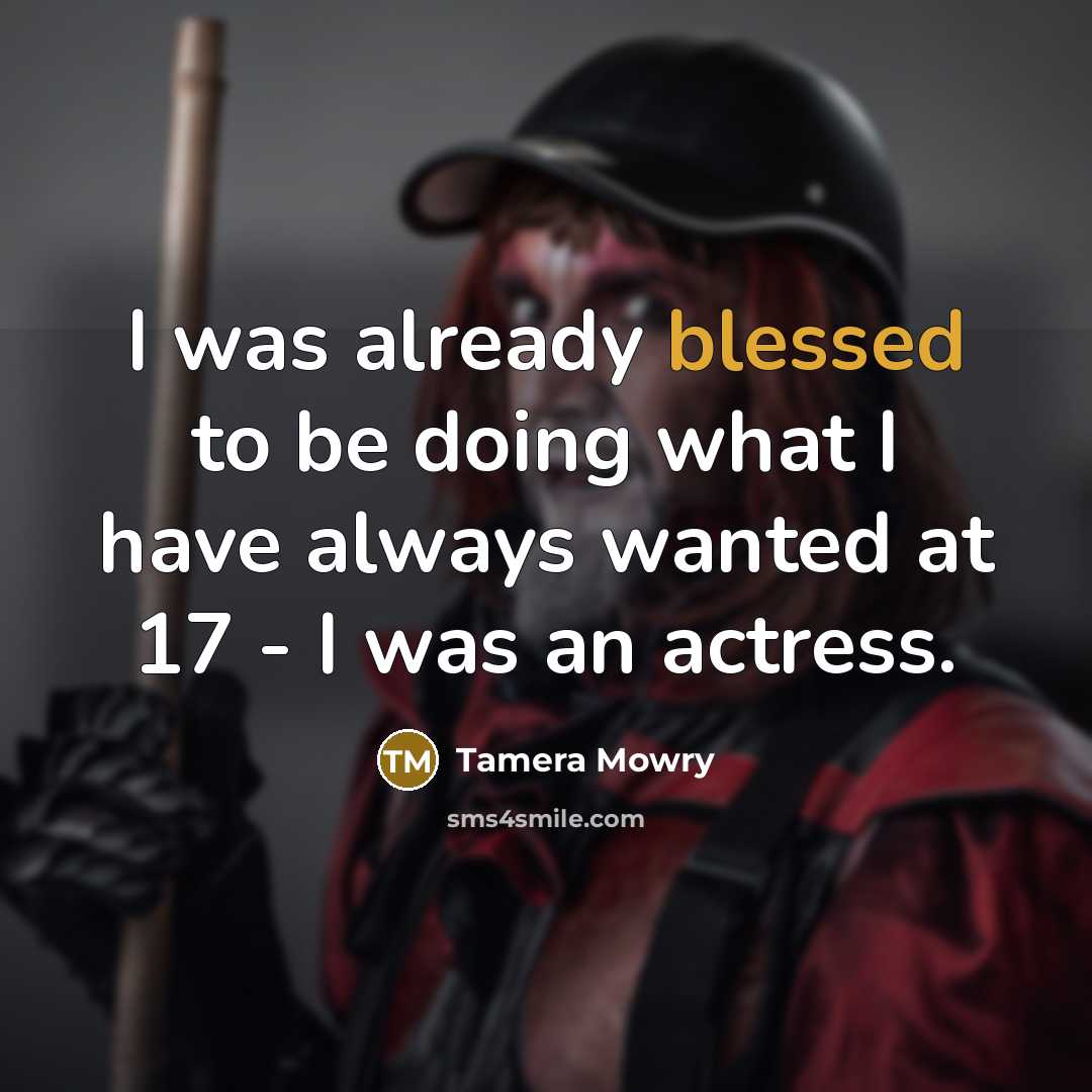 “I was already blessed to be doing what I have always wanted at 17 - I was an actress.” quote by Tamera Mowry