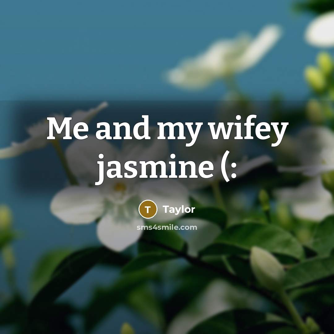 “Me and my wifey jasmine (:” quote by Taylor