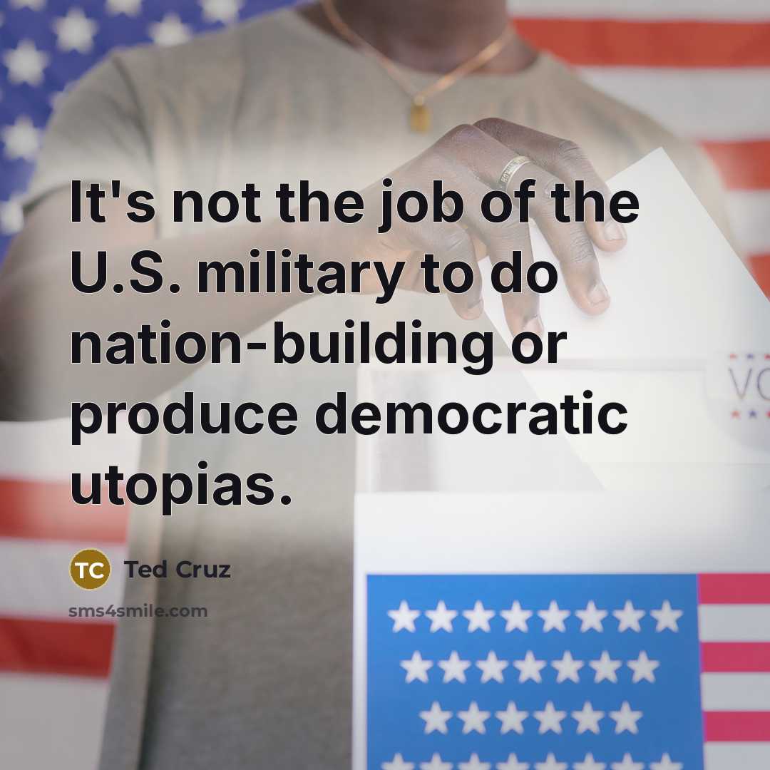 “It's not the job of the U.S. military to do…” quote by Ted Cruz