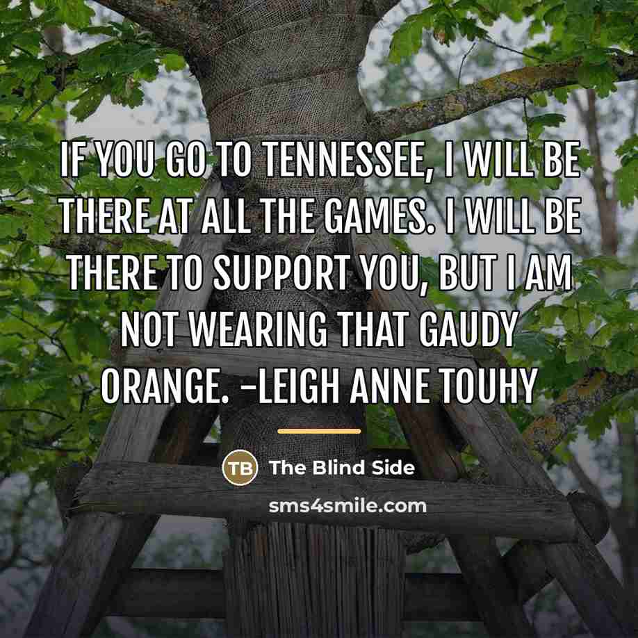 “If you go to Tennessee, I will be there at…” quote by The Blind Side
