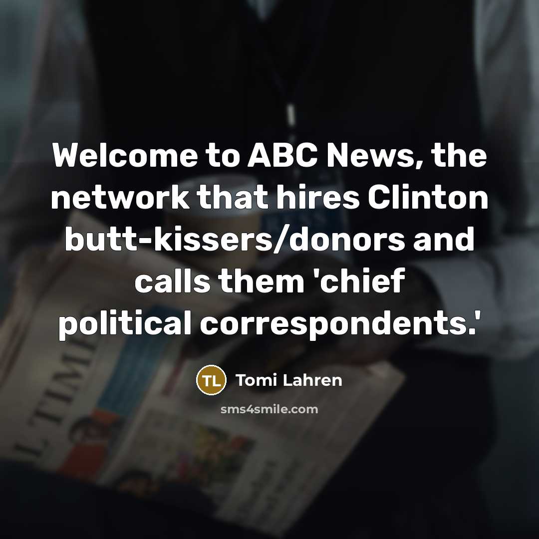 “Welcome to ABC News, the network that hires Clinton butt-kissers/donors…” quote by Tomi Lahren