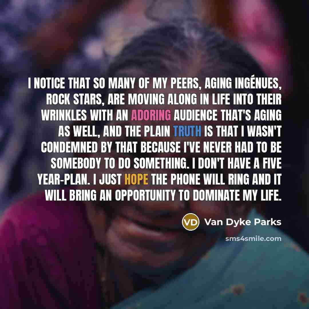 “I notice that so many of my peers, aging ingénues,…” quote by Van Dyke Parks