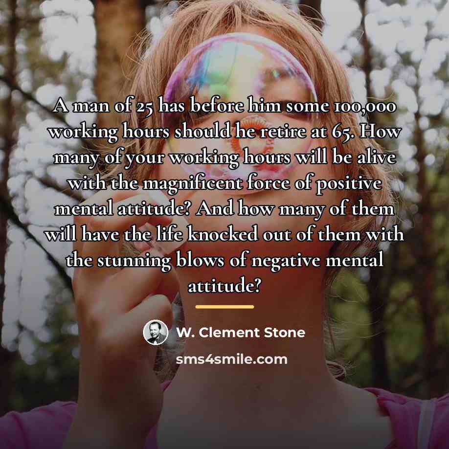 “A man of 25 has before him some 100,000 working…” quote by W. Clement Stone